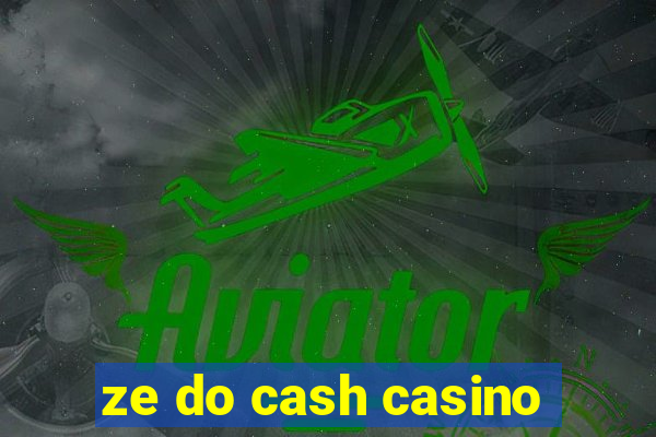 ze do cash casino